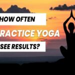 How often should i practice yoga for the best results?