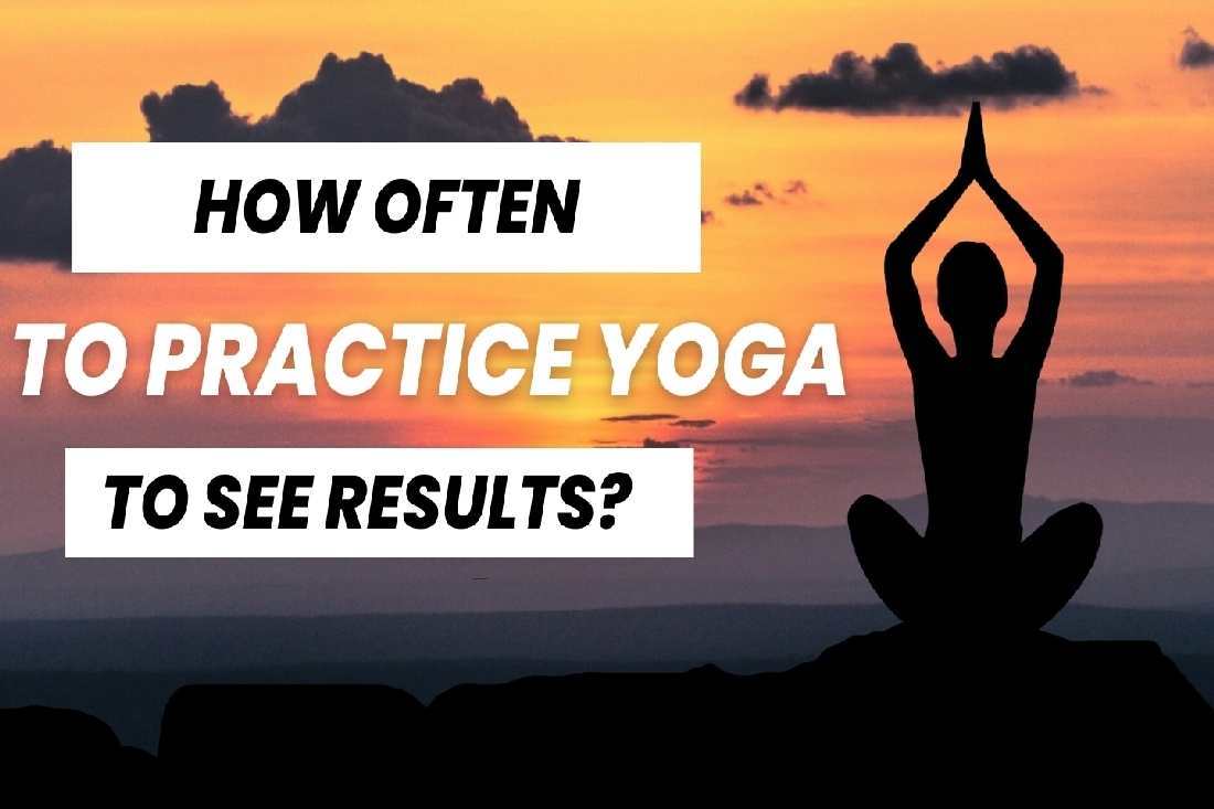 How often should i practice yoga for the best results?